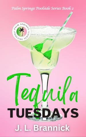 Tequila Tuesdays: Book 2 in the Palm Springs Poolside Series by J. L. Brannick