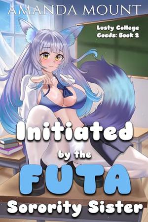 Initiated By the Futa Sorority Sister: Futa on Female Erotica short read by Amanda Mount