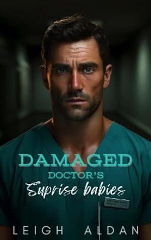 Damaged Doctor's Surprise Babies by Leigh Aldan