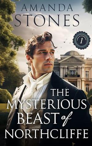 The Mysterious Beast of Northcliffe: A Clean Historical Regency Romance Book by Amanda Stones