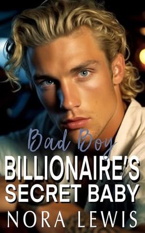 Bad Boy Billionaire's Secret Baby: Enemies to Lovers Romance by Nora Lewis