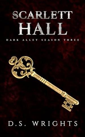 Scarlett Hall: The Complete Third Season by D.S. Wrights
