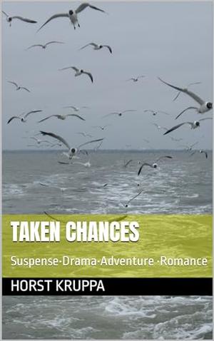 Taken Chances: Suspense•Drama•Adventure •Romance by Horst Kruppa