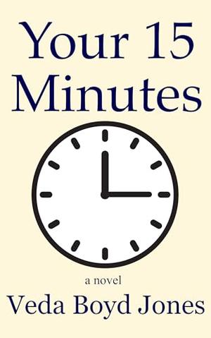Your 15 MInutes: a novel by Veda Boyd Jones