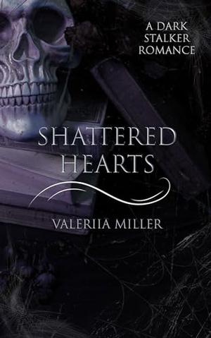 Shattered hearts: A Dark Stalker Romance by Valeriia Miller