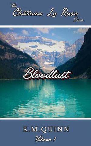 Chateau Le Rose: Bloodlust : A Dark Spicy War Time Romance Novella by K. M. Quinn