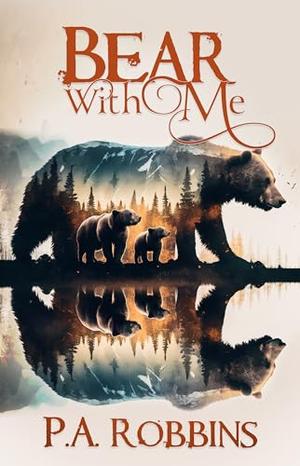 Bear With Me: Second Chance Shifter Romance by P.A. Robbins