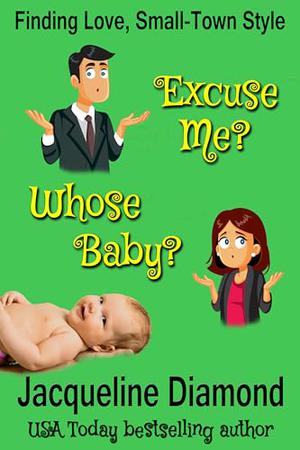Excuse Me? Whose Baby?: A Billionaire’s Surprise Baby Romance by Jacqueline Diamond