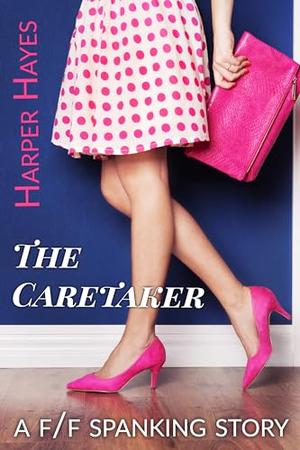 The Caretaker: A F/F Spanking Story by Harper Hayes