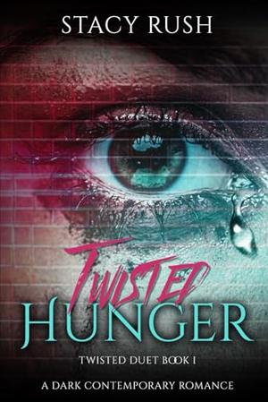 Twisted Hunger: The Twisted Duet by Stacy Rush