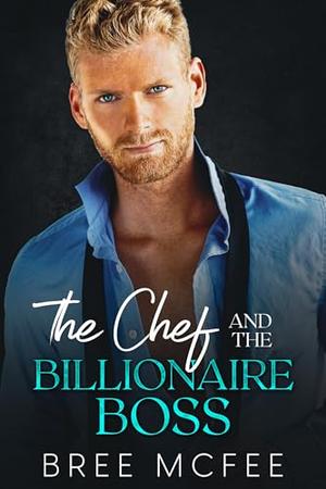 The Chef and the Billionaire Boss: An Enemies-to-Lovers, Second Chance Romance by Bree McFee