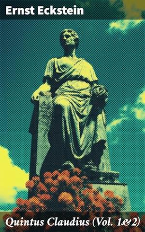 Quintus Claudius (Vol. 1&2): Historical Novel – The Era of Imperial Rome by Ernst Eckstein, Clara Bell