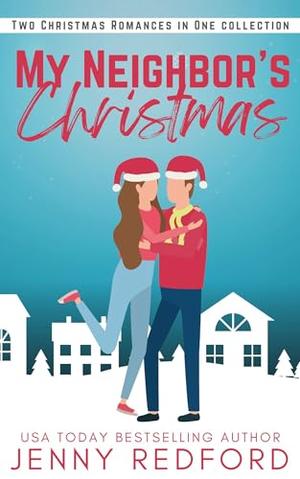 My Neighbor's Christmas: A Neighbors Novellas Christmas Romance Collection by Jenny Redford
