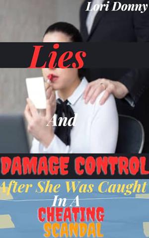 Lies And Damage Control After She Was Caught In A Cheating Scandal: by Lori Donny
