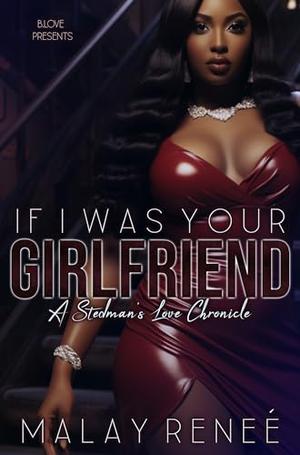 If I Was Your Girlfriend : A Stedman's Love Chronicle by Malay Reneé