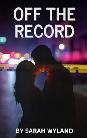 Off The Record by Sarah Wyland