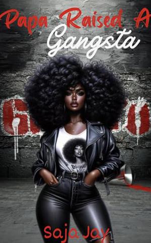 Papa Raised A Gangsta by Saja Jay