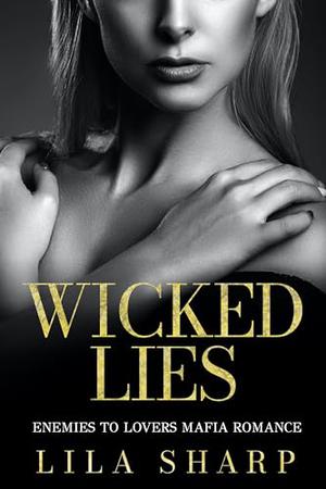 Wicked Lies: An Enemies To Lovers Mafia Romance by Lila Sharp