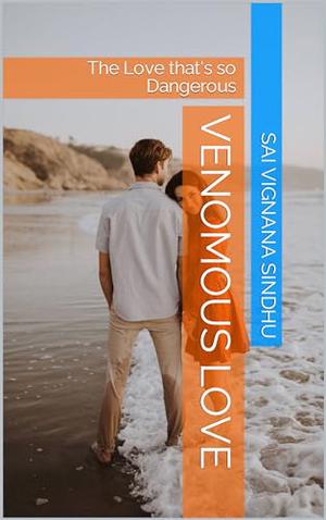Venomous Love: The Love that's so Dangerous by Sai Vignana Sindhu