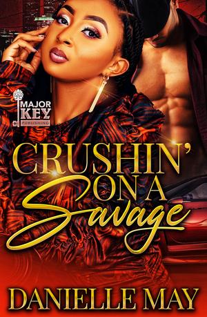 Crushin' On A Savage by Danielle May
