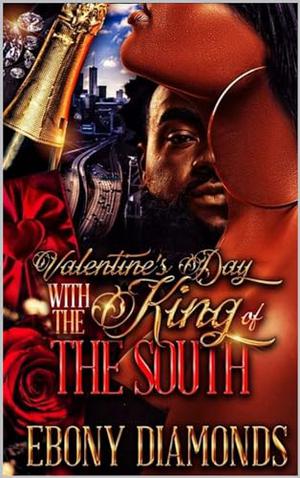 Valentine's Day with the King of the South by Ebony Diamonds