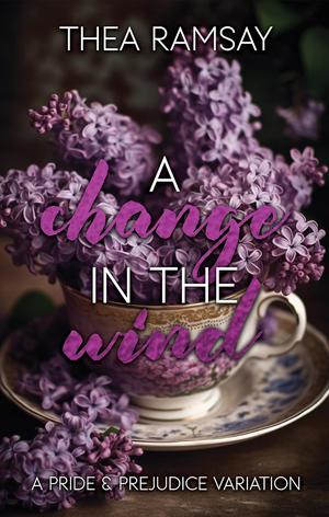A Change in the Wind: A Pride and Prejudice Variation by Thea Ramsay