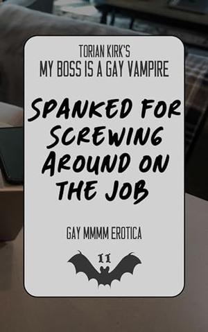 Spanked for Screwing Around on the Job: Gay MMM Erotica by Torian Kirk