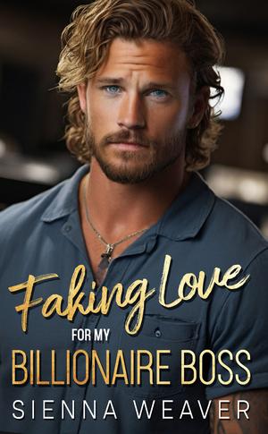 Faking Love for my Billionaire Boss by Sienna Weaver
