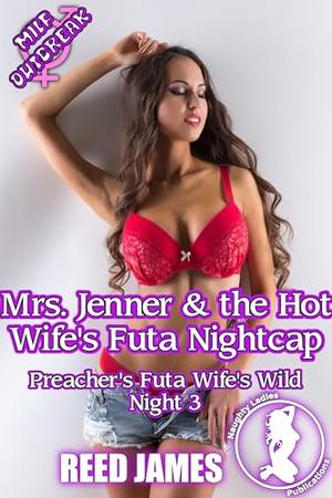 Mrs. Jenner & the Hot Wife's Futa Nightcap by Reed James