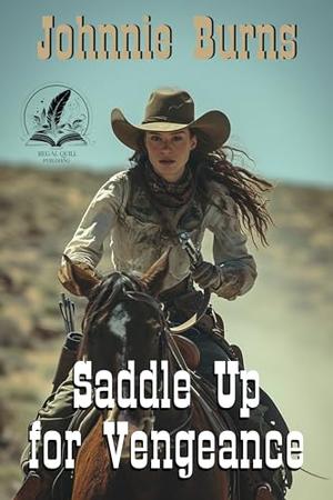 Saddle Up for Vengeance: A Historical Western Adventure Novel by Johhnie Burns
