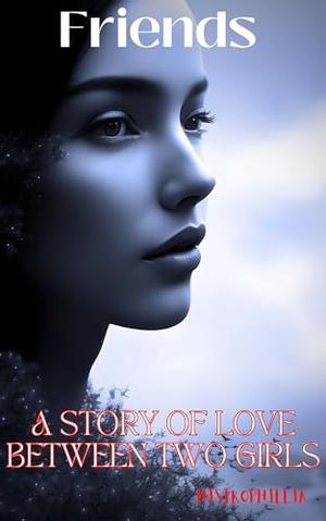 Friends : A Story of Love between two girls by Histrophillia Editors