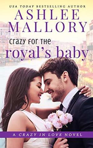 Crazy for the Royal's Baby by Ashlee Mallory