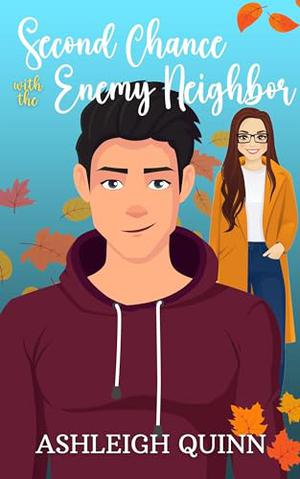 Second Chance With the Enemy Neighbor: A Sweet Romance Short Story by Ashleigh Quinn
