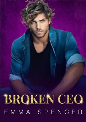 Broken CEO: A Friends-to-Lovers Romance by Emma Spencer