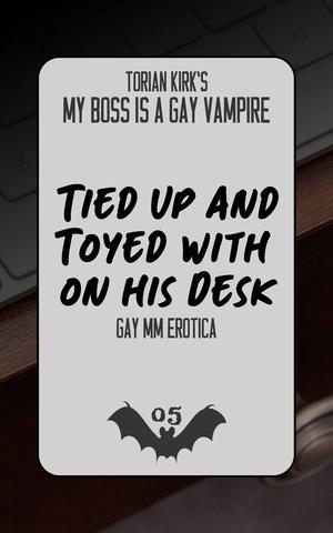 Tied Up and Toyed with on His Desk: Gay MM Erotica (My Boss is a Gay Vampire #5)
