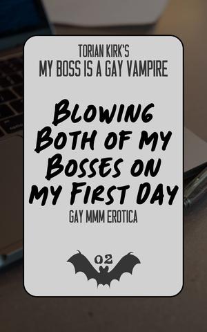 Blowing Both of My Bosses on My First Day: Gay MMM Erotica (My Boss is a Gay Vampire #2)