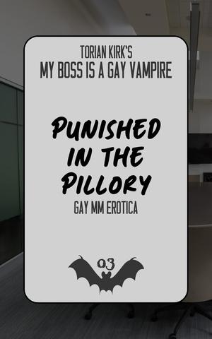 Punished in the Pillory: Gay MM Erotica (My Boss is a Gay Vampire #3)
