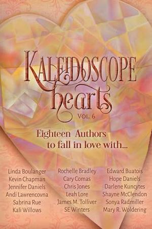 Kaleidoscope Hearts Vol. 6 by Andi Lawrencovna, Cary Comas, Chris Jones, Leah Lore, Sonya Radmiller, James M. Tolliver, Mary R. Woldering, Kevin Chapman, Rochelle Bradley, Edward Buatois, Shayne McClendon