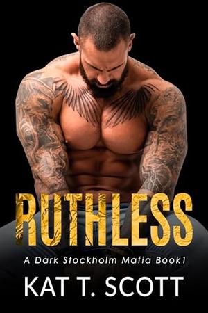 Ruthless by Kat T. Scott