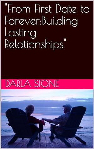 "From First Date to Forever:Building Lasting Relationships" by Darla Stone