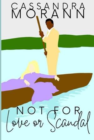 Not For Love or Scandal by Cassandra Morann