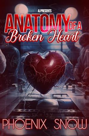 Anatomy of a Broken Heart by Phoenix Snow