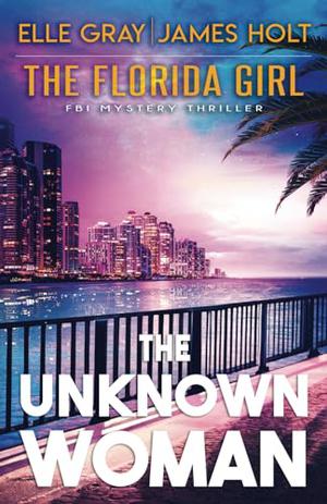 The Unknown Woman by Elle Gray, James Holt
