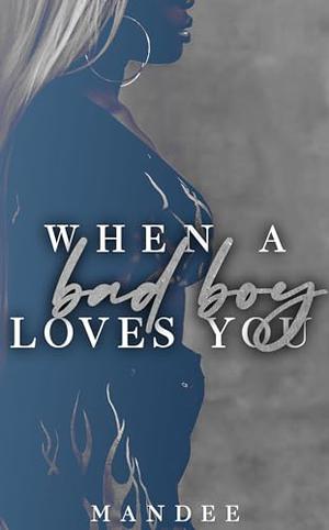 WHEN A BAD BOY LOVES YOU by Mandee