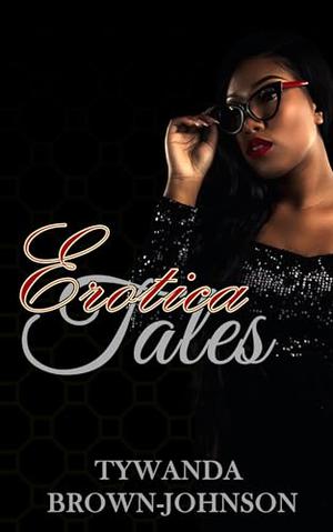 Erotica Tales by Tywanda Brown-Johnson, Kale Johnson