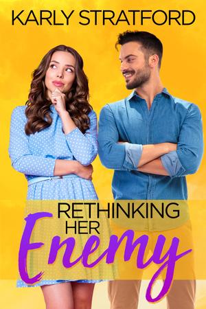 Rethinking Her Enemy: A Small Town Second Chance Romance by Karly Stratford