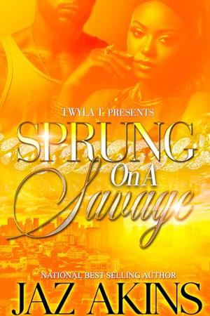 Sprung On A Savage: An Urban Standalone by Jaz Akins
