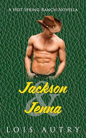 Jackson and Jenna: Hot Spring Ranch Novella 5 by Lois Autry