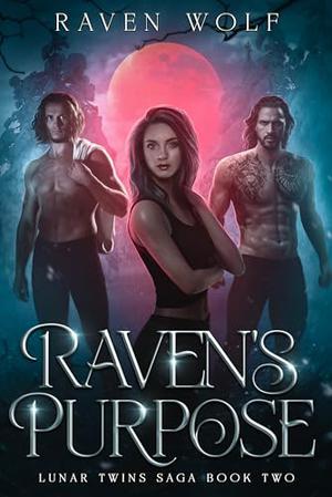 Raven's Purpose: Lunar Twins Saga Book Two by Raven Wolf