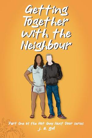 Getting Together with the Neighbour: by J. A. Gul